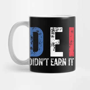 DEI Didn't Earn It - Political Humor Mug